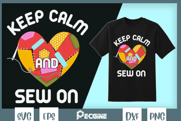 Keep Calm Sew On Sewing Quotes for Graphics & T-Shirt Designs