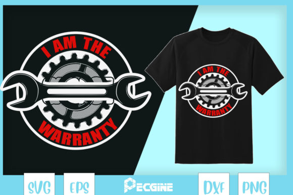 The “I Am the Warranty” Mechanic Graphics for T-Shirt Designs